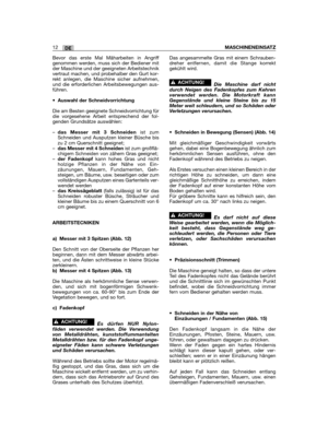 Page 70DE12MASCHINENEINSATZ
Bevor das erste Mal Mäharbeiten in Angriffgenommen werden, muss sich der Bediener mitder Maschine und der geeigneten Arbeitstechnikvertraut machen, und probehalber den Gurt kor-rekt anlegen, die Maschine sicher aufnehmen,und die erforderlichen Arbeitsbewegungen aus-führen.
•Auswahl der Schneidvorrichtung
Die am Besten geeignete Schneidvorrichtung fürdie vorgesehene Arbeit entsprechend der fol-genden Grundsätze auswählen:
–das Messer mit 3 Schneidenist zumSchneiden und Ausputzen...