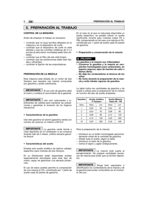 Page 848PREPARACIÓN AL TRABAJOES
CONTROL DE LA MÁQUINA
Antes de empezar el trabajo es necesario:
– controlar que no haya tornillos aflojados en lamáquina y en el dispositivo de corte;– controlar que el dispositivo de corte no estédañado y que las cuchillas metálicas de 3 o 4puntas (si estuvieran montadas) estén bien afi-ladas;– controlar que el filtro del aire esté limpio;– controlar que las protecciones estén bien fija-das y eficientes;– controlar la fijación de las empuñaduras.
PREPARACIÓN DE LA MEZCLA
Esta...