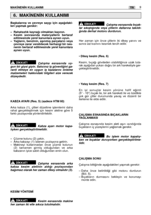 Page 127MAK‹NEN‹N KULLANIMI 9TR
Baﬂkalarına ve çevreye saygı için aﬂa¤ıdaki- leri yapmak gerekir:  
– Rahatsızlık kayna¤ı olmaktan kaçının.  – Kesim sonrasında materyallerin bertarafedilmesinde yerel kanunlara aynen uyun.– Ya¤ların, benzinin, aﬂınmıﬂ parçaların veyaçevreye zarar verebilecek herhangi bir nes-nenin bertaraf edilmesinde yerel kanunlaraaynen uyun. 
Çalıﬂma esnasında uy- gun bir giysi giyin. Satıcınız iﬂ güvenli¤ini ga-ranti etmeye en uygun iﬂ kazalarını önlememalzemeleri hakkındaki bilgileri size...