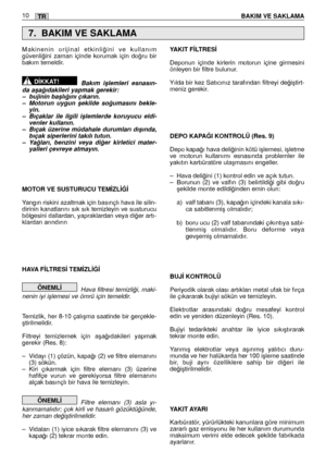 Page 12810 BAKIM VE SAKLAMATR
Makinenin orijinal etkinli¤ini ve kullanım güvenli¤ini zaman içinde korumak için do¤ru birbakım temeldir.  
Bakım iﬂlemleri esnasın- da aﬂa¤ıdakileri yapmak gerekir:  – bujinin baﬂlı¤ını çıkarın.– Motorun uygun ﬂekilde so¤umasını bekle-yin.– Bıçaklar ile ilgili iﬂlemlerde koruyucu eldi-venler kullanın.– Bıçak üzerine müdahale durumları dıﬂında,bıçak siperlerini takılı tutun.– Ya¤ları, benzini veya di¤er kirletici mater-yalleri çevreye atmayın. 
MOTOR VE SUSTURUCU TEM‹ZL‹⁄‹ 
Yangın...