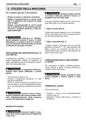 Page 15Per il rispetto degli altri e dell’ambiente: 
– Evitare di essere un elemento di disturbo. 
– Seguire scrupolosamente le norme locali per lo smaltimento dei materiali di risultadopo il taglio. 
– Seguire scrupolosamente le norme locali per lo smaltimento di olii, benzina, parti de-teriorate o qualsiasi elemento a forte im-patto ambientale. 
Indossare un abbiglia- mento adeguato durante il lavoro. Il vostroRivenditore è in grado di fornirvi le informa-zioni sui materiali antiinfortunistici più idoneia...