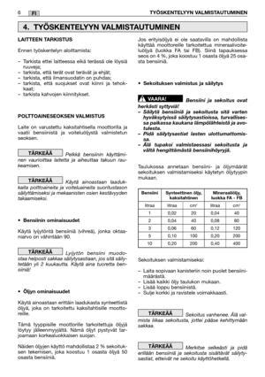 Page 1526TYÖSKENTELYYN VALMISTAUTUMINENFI
LAITTEEN TARKISTUS 
Ennen työskentelyn aloittamista:
– Tarkista ettei laitteessa eikä terässä ole löysiä ruuveja;– tarkista, että terät ovat terävät ja ehjät;– tarkista, että ilmansuodatin on puhdas;– tarkista, että suojukset ovat kiinni ja tehok- kaat; – tarkista kahvojen kiinnitykset. 
POLTTOAINESEOKSEN VALMISTUS 
Laite on varustettu kaksitahtisella moottorilla ja vaatii bensiinistä ja voiteluöljystä valmistetunseoksen. 
Pelkkä bensiinin käyttämi- nen vaurioittaa...