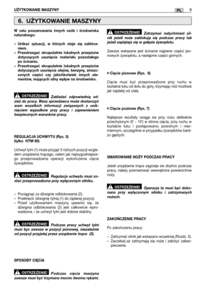 Page 211UŻYTKOWANIE MASZYNY9PL
W celu poszanowania innych osób i środowiska naturalnego: 
– Unikać sytuacji, w których staje się zakłóce- niem.– Przestrzegać skrupulatnie lokalnych przepisówdotyczących usunięcia materiału pozostałegopo ścinaniu.– Przestrzegać skrupulatnie lokalnych przepisówdotyczących usunięcia olejów, benzyny, zniszc-zonych części czy jakichkolwiek innych ele-mentów, mających silny wpływ na środowisko. 
Zakładać odpowiednią od- zież do pracy. Wasz sprzedawca może dostarczyćwam wszelkich...
