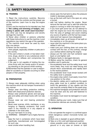 Page 244SAFETY REQUIREMENTSEN
A) TRAINING 
1) Read the instructions carefully. Become acquainted with the controls and the proper useof the machine. Learn how to stop the enginequickly.2) Only use the machine for its intended use, thatis  “the cutting and trimming of hedges, con- sisting in plants with small sized branches” . Any other use may be dangerous and severlydamage the machine.3) Never allow children or persons unfamiliarwith these instructions to use the machine. Localregulations may restrict the age...