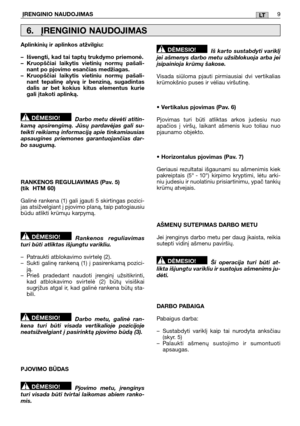 Page 295ĮRENGINIO NAUDOJIMAS9LT
Aplinkinių ir aplinkos atžvilgiu: 
– Išvengti, kad tai taptų trukdymo priemonė. – Kruopščiai laikytis vietinių normų pašali- nant po pjovimo esančias medžiagas.– Kruopščiai laikytis vietiniu normų pašali-nant tepalinę alyvą ir benziną, sugadintasdalis ar bet kokius kitus elementus kuriegali įtakoti aplinką. 
Darbo metu dėvėti atitin- kamą apsirengimą. Jūsų pardavėjas gali su-teikti reikiamą informaciją apie tinkamiausiasapsaugines priemones garantuojančias dar-bo saugumą....