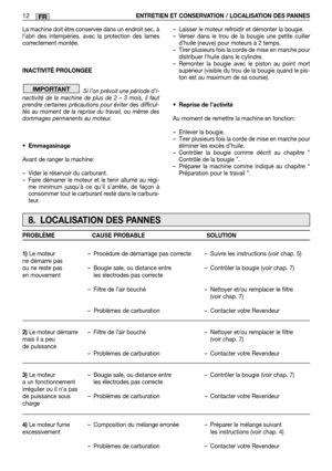 Page 46La machine doit être conservée dans un endroit sec, à l’abri des intempéries, avec la protection des lamescorrectement montée. 
INACTIVITÉ PROLONGEE 
Si l’on prévoit une période d’i- nactivité de la machine de plus de 2 – 3 mois, il fautprendre certaines précautions pour éviter des difficul-tés au moment de la reprise du travail, ou même desdommages permanents au moteur. 
• Emmagasinage 
Avant de ranger la machine:
– Vider le réservoir du carburant. – Faire démarrer le moteur et le tenir allumé au...