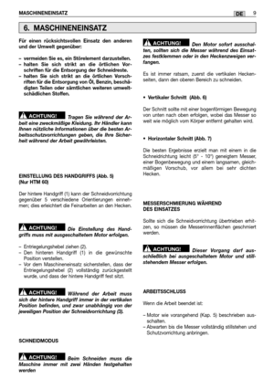 Page 57MASCHINENEINSATZ9DE
Für einen rücksichtsvollen Einsatz den anderen und der Umwelt gegenüber: 
– vermeiden Sie es, ein Störelement darzustellen.  – halten Sie sich strikt an die örtlichen Vor-schriften für die Entsorgung der Schneidreste. – halten Sie sich strikt an die örtlichen Vorsch-riften für die Entsorgung von Öl, Benzin, beschä-digten Teilen oder sämtlichen weiteren umwelt-schädlichen Stoffen. 
Tragen Sie während der Ar- beit eine zweckmäßige Kleidung. Ihr Händler kannIhnen nützliche Informationen...