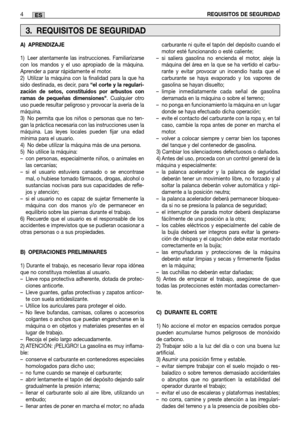 Page 664REQUISITOS DE SEGURIDADES
A) APRENDIZAJE 
1) Leer atentamente las instrucciones. Familiarizarse con los mandos y el uso apropiado de la máquina.Aprender a parar rápidamente el motor.2) Utilizar la máquina con la finalidad para la que hasido destinada, es decir, para  “el corte y la regulari- zación de setos, constituidos por arbustos conramas de pequeñas dimensiones . Cualquier otro uso puede resultar peligroso y provocar la avería de lamáquina.3) No permita que los niños o personas que no ten-gan la...