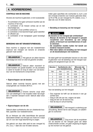 Page 826VOORBEREIDINGNL
CONTROLE VAN DE MACHINE 
Alvorens de machine te gebruiken, is het noodzakelijk:
– Te controleren of er geen schroeven loszitten aan de machine of het mes;– te controleren of de messen scherp zijn en nietbeschadigd zijn;– te controleren of de luchtfilter schoon is;– te controleren of de beschermingen goed vastzittenen efficiënt zijn;– te controleren of de handgrepen goed bevestigdzijn. 
BEREIDING VAN HET BRANDSTOFMENGSEL 
Deze machine is uitgerust met een tweetaktmotor waarvoor een...