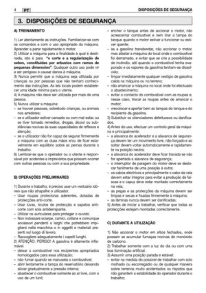 Page 944DISPOSIÇÕES DE SEGURANÇAPT
A) TREINAMENTO 
1) Ler atentamente as instruções. Familiarizar-se com os comandos e com o uso apropriado da máquina.Aprender a parar rapidamente o motor.2) Utilizar a máquina para a finalidade à qual é desti-nada, isto é para   “o corte e a regularização de sebes, constituídas por arbustos com ramos depequenas dimensões” . Qualquer outro uso pode vir a ser perigoso e causar danos à máquina.3) Nunca permitir que a máquina seja utilizada porcrianças ou por pessoas que não tenham...