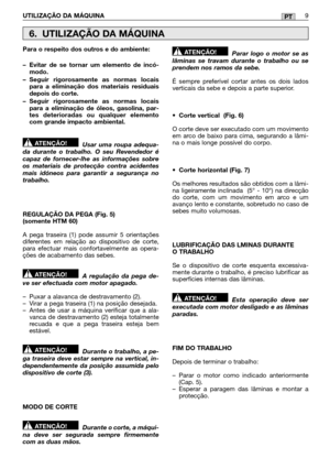 Page 99UTILIZAÇÃO DA MÁQUINA9PT
Para o respeito dos outros e do ambiente: 
– Evitar de se tornar um elemento de incó- modo. 
– Seguir rigorosamente as normas locais para a eliminação dos materiais residuaisdepois do corte. 
– Seguir rigorosamente as normas locais para a eliminação de óleos, gasolina, par-tes deterioradas ou qualquer elementocom grande impacto ambiental. 
Usar uma roupa adequa- da durante o trabalho. O seu Revendedor écapaz de fornecer-lhe as informações sobreos materiais de protecção contra...
