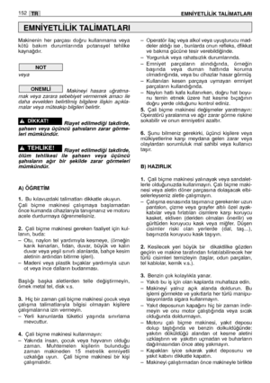 Page 153Makinenin  her  parçası  do¤ru  kullanmama  veya
kötü  bakım  durumlarında  potansyel  tehlike
kayna¤dır. 
veya
Makineyi  hasara  u¤ratma-
mak  veya  zarara  sebebiyet  vermemek  amacı  ile
daha  evvelden  belirtilmiﬂ  bilgilere  iliﬂkin  açıkla-
malar veya müteakip bilgileri belirtir.
Riayet  edilmedi¤i  takdirde,
ﬂahsen  veya  üçüncü  ﬂahısların  zarar  görme-
leri mümkündür.
Riayet  edilmedi¤i  takdirde,
ölüm  tehlikesi  ile  ﬂahsen  veya  üçüncü
ﬂahısların  a¤ır  bir  ﬂekilde  zarar  görmeleri...