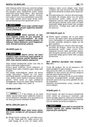 Page 156klidir. Kabzayı tahrik mili borusu üzerinde yerleﬂik
bulunan  kendi  özel  yata¤ı  içerisine  yerleﬂtiriniz.
Üst  kapa¤ını  takıp,  beraberinde  verilen  vidalar
yardımıyla  yerine  tespit  ediniz.    Aynı  dereceye
kadar  gevﬂeklik  bırakacak  ﬂekilde  sıkılayıp,
tutma sapının konumunu ayarladıktan sonra kab-
zayı  do¤ru  ﬂekilde  yerine  tespit  etmek  üzere,
aﬂırıya kaçmamaya özen göstererek sıkınız.
Yerine do¤ru ﬂekilde tespit
edilmemiﬂ  ya  da  gevﬂek  ba¤lanmıﬂ  kabzalar-
la asla çalıﬂmayınız....