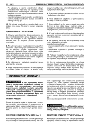 Page 91– Po  uderzeniu  z  jakimś  przedmiotem  obcym
sprawdzić  układ  tnący  oraz  wał  napędowy  w  celu
zweryfikowania  ewentualnych  uszkodzeń.  Zanim
ponownie uruchomi się urządzenie należy dokonać
konieczne naprawy.
– Jeżeli ścinarka zaczyna wibrować w sposób niepra-
widłowy,  należy  niezwłocznie  znaleźć  powód  tych
wibracji i usunąć go.
15.Nie  używaj  urządzenia  w  sposób  ciągły  przez
dłuższy okres czasu. Rób przerwy w pracy wyłączając
silnik.
D) KONSERWACJA I SKŁADOWANIE 
1.Utrzymuj  wszystkie...