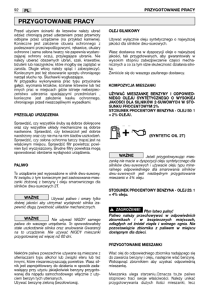 Page 93Przed  użyciem  ścinarki  do  krzewów  należy  ubrać
odzież  chroniącą  przed  uderzeniem  przez  przemioty
odbijane  przez  urządzenie  (na  przykład  kamienie).
Konieczne  jest  założenie  obuwia  ochronnego  z
podeszwami  przeciwpoślizgowymi,  rękawice,  okulary
ochronne ( sama osłona twarzy nie zapewnia wystarc-
zającej  ochrony  oczu),  przylegające  ubranie.  Nie
należy  ubierać  obszernych  ubrań,  szali,  krawatów,
biżuterii lub naszyjników, które mogłby się zaplątać w
zarośla.  Długie  włosy...