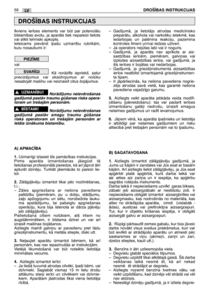 Page 57Ikviens ier¥ces elements var bt par potenciÇlu
b¥stam¥bas avotu, ja aparÇts tiek nepareizi lietots
vai slikti tehniski apkopts.
Ieteicams pievïrst ¥pašu uzman¥bu rubrikÇm,
kuru nosaukumi ir:
vai   
KÇ norÇd¥ts iepriekš, satur
precizïjumus vai skaidrojumus ar nolku
nesabojÇt maš¥nu vai neizrais¥t citus bojÇjumus.
NorÇd¥jumu neievïrošanas
gad¥jumÇ pastÇv traumu gšanas risks opera-
toram un trešajÇm personÇm.
NorÇd¥jumu neievïrošanas
gad¥jumÇ pastÇv smagu traumu gšanas
risks operatoram un trešajÇm...