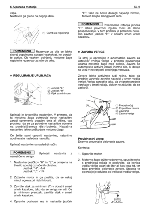 Page 42valja. 
Nastavite ga glede na pogoje dela.
Rezervoar  za  olje  se  lahko
skoraj  popolnoma  sprazni  vsakokrat,  ko  porabi-
te  gorivo.  Ob  vsakem  polnjenju  motorne  žage
napolnite rezervoar za olje do vrha.
¤ REGULIRANJE UPLINJAČA
Uplinjač  je  tovarniško  nastavljen.  V  primeru,  da
ta  motorna  žaga  potrebuje  novo  nastavitev
zaradi  sprememb  pogojev  dela  ali  višine,  vas
prosimo,  da  se  za  potrebne  nastavitve  obrnete
na  pooblaščenega  distributerja.  Napačna
nastavitev lahko...