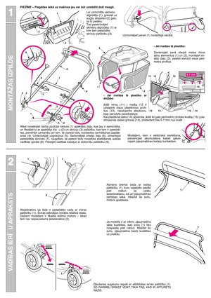 Page 3MONTÅŽAS IZPILDE
1 1
VAD±BAS IER± U APRAKSTS
2 2
1
2
2
34
5
5
6
7
7
8
8
9
1
1
1
Uzmontïjiet paneli (1) norÇd¥tajÇ sec¥bÇ.
PIEZ±ME – PiegÇdes laikÇ uz maš¥nas jau var bt uzstÇd¥ti daži mezgli.
Mode∫iem,  kam  ir  elektriskÇ  startïšana,
pievienojiet  akumulatora  kabeli  galve-
najam p∫aujmaš¥nas kabe∫u kontaktam.
5
(
)- Jei maišas iš plastiko:
Savienojiet  savÇ  starpÇ  maisa  divus
sÇnu  elementus  (1)  un  (2),  montïjiet  vir-
sïjo  da∫u  (3),  pareizi  ievirzot  visus  peri-
metra profilus.
-  Jei...