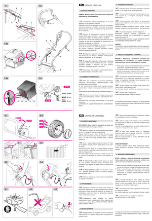 Page 1ZASADY OBSŁUGI
UWAGA - Maszyna moze byc dostarczona z niektórymi
czesciami juz zamontowanymi.
Zamontować osłonę wprowadzając oś (1) oraz
sprężynę (2) wg podanych instrukcji. 
Najpierw wsunąć oś do prawego uchwytu (4), wprowadzić
końcówkę sprężyny w kształcie oczka (3) do szczeliny
głównej korpusu kosiarki, a następnie wsunąć drugi koniec
osi w uchwyt (5).
Wsunąć do odpowiednich otworów w korpusie
kosiarki dolne części uchwytów - lewą (1) i prawą (2) oraz
przykręcić je śrubami (3) dostarczonymi w...