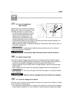 Page 24.4 Leva di regolazione
della velocità
Questa leva ha la funzione di inserire la
trazione alle ruote e di modulare la velo-
cità della macchina in marcia avanti. 
– La velocità della macchina in marcia
avanti aumenta gradualmente spo-
stando la leva in direzione «F»; la
retromarcia (a velocità fissa) viene
inserita spostando la leva in direzione «R».
– L’azionamento della leva per variare la velocità deve essere sempre graduale, evi-
tando movimenti troppo rapidi della leva.
– Nelle partenze da fermo, è...