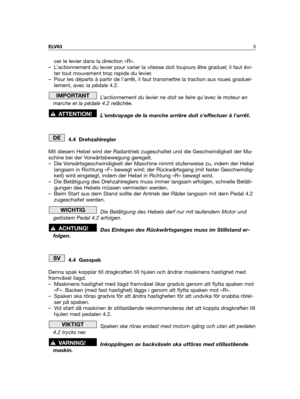 Page 3cer le levier dans la direction «R».
– L’actionnement du levier pour varier la vitesse doit toujours être graduel; il faut évi-
ter tout mouvement trop rapide du levier.
– Pour les départs à partir de l’arrêt, il faut transmettre la traction aux roues graduel-
lement, avec la pédale 4.2.
L’actionnement du levier ne doit se faire qu’avec le moteur en
marche et la pédale 4.2 relâchée.
Lembrayage de la marche arrière doit seffectuer à larrêt.
4.4 Drehzahlregler
Mit diesem Hebel wird der Radantrieb...