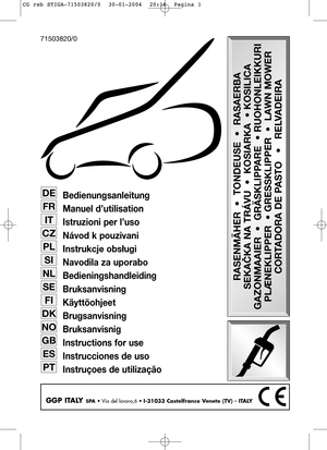 Page 1GGP ITALY SPA• Via del lavoro,6 • I-31033 Castelfranco Veneto (TV) - ITALY
Bedienungsanleitung
Manuel d’utilisation
Istruzioni per l’uso
Návod k pouzivani
Instrukcje obsługi
Navodila za uporabo
Bedieningshandleiding
Bruksanvisning
Käyttöohjeet
Brugsanvisning
Bruksanvisnig
Instructions for use
Instrucciones de uso
Instruçoes de utilização
PT
ES
GB
NO
DK
FI
SE
NL
SI
PL
CZ
IT
FR
DE
RASENMÄHER  •  TONDEUSE  •  RASAERBA
SEKAČKA NA TRÁVU•  KOSIARKA• KOSILICA
GAZONMAAIER •  GRÄSKLIPPARE • RUOHONLEIKKURI...