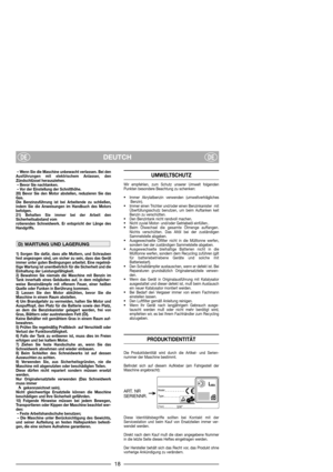 Page 20DEUTCHDEDE
– Wenn Sie die Maschine unbewacht verlassen. Bei den
Ausführungen mit elektrischem Anlasser, den
Zündschlüssel herausziehen.
– Bevor Sie nachtanken.
– Vor der Einstellung der Schnitthöhe.
20) Bevor Sie den Motor abstellen, reduzieren Sie das
Gas. 
Die Benzinzuführung ist bei Arbeitende zu schließen,
indem Sie die Anweisungen im Handbuch des Motors
befolgen. 
21) Behalten Sie immer bei der Arbeit den
Sicherheitsabstand vom
rotierenden Schneidwerk. Er entspricht der Länge des
Handgriffs.
1)...