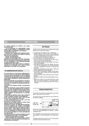 Page 32NEDERLANDSNLNL
de nodige reparaties uit vóórdat u de maaier
opnieuw gebruikt;
– als de grasmaaier op ongebruikelijke manier
begint te trillen (probeert u onmiddellijk de oorzaak
van het trillen te achterhalen en te verhelpen).
19) Schakel de motor uit:
– iedere keer als u de grasmaaier onbeheerd achter-
laat. Haal bij de modellen die elektrisch bestuurd
worden ook de sleutel eruit;
– vóórdat u benzine bijtankt;
– vóórdat u de maaihoogte afstelt.
20) Neem gas terug vóórdat u de motor uitschakelt.
Draai na...