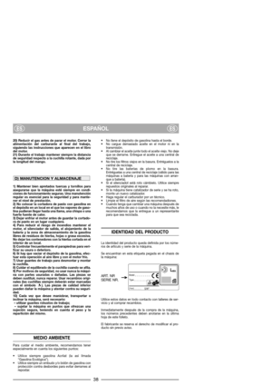 Page 4020) Reducir el gas antes de parar el motor. Cerrar la
alimentación del carburante al final del trabajo,
siguiendo las instrucciones que aparecen en el libro
del motor.
21) Durante el trabajo mantener siempre la distancia
de seguridad respecto a la cuchilla rotante, dada por
la longitud del mango.
1) Mantener bien apretados tuercas y tornillos para
asegurarse que la máquina esté siempre en condi-
ciones de funcionamiento seguras. Una manutención
regular es esencial para la seguridad y para mante-
ner el...