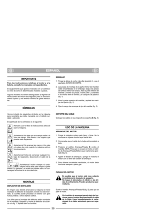 Page 41IMPORTANTE
Para las instrucciones relativas al motor y a la
batería, consulte los manuales correspondientes.
El equipamiento que aparece marcado con un asterisco
(*) viene de serie en determinados modelos o países.
Algunos modelos no tienen estrangulador. El régimen de
revoluciones del motor está regulado para un funciona-
miento óptimo y una emisión mínima de gases residua-
les.
SÍMBOLOS
Hemos incluido los siguientes símbolos en la máquina
para recordarle que debe manejarla con el debido cui-
dado y...