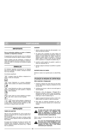 Page 45PORTUGUESEPTPT
IMPORTANTE
Para as instruções relativas ao motor e à bateria,
consultar os respectivos manuais.
O equipamento que está marcado com um asterisco
(*) é fornecido de série em alguns modelos ou países.
Alguns modelos não têm acelerador. A rotação do
motor está regulada de forma a optimizar o funciona-
mento do motor e a minimizar as emissões de gases
de escape.
SÍMBOLOS
Os símbolos seguintes encontram-se na máquina
para que se lembre do cuidado e atenção necessá-
rios à sua utilização.
Os...