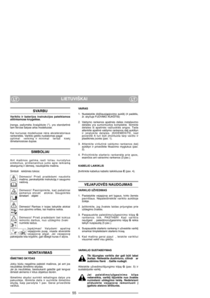 Page 57LIETUVIŠKAILTLT
SVARBU
Variklio  ir  baterijos  instrukcijos  pateikiamos
atitinkamose knygelòse.
Øranga,  pažymòta  žvaigždute  (*),  yra  standartinò
tam tikrose šalyse arba modeliuose.
Kai  kuriuose  modeliuose  nòra  akceleratoriaus
rankenòlòs. Variklio greitis nustatomas pagal
optimal   veikimà  ir  minimal   teršal   kiek∞
išmetamosiose dujose.
SIMBOLIAI
Ant  mašinos  galima  rasti  toliau  nurodytus
simbolius,  primenanãius  jums  apie  reikiamà
atsargumà ir dòmes∞, naudojantis mašina.
Simboli...