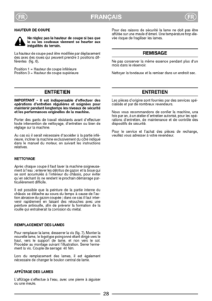 Page 30FRANÇAISFRFR
HAUTEUR DE COUPE
Ne réglez pas la hauteur de coupe si bas que
le ou les couteaux viennent se heurter aux
inégalités du terrain.
La hauteur de coupe peut être modifiée par déplacement
des axes des roues qui peuvent prendre 3 positions dif-
férentes  (fig. 6).
Position 1 = Hauteur de coupe inférieure
Position 3 = Hauteur de coupe supérieure
ENTRETIEN
IMPORTANT – Il est indispensable d’effectuer des
opérations d’entretien régulières et soignées pour
maintenir pendant longtemps les niveaux de...