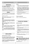 Page 37ITALIANO
ITIT
IMPORTANTE
Per le istruzioni riguardanti il motore e la batte-
ria, consultare i relativi libretti.
Le attrezzature contrassegnate da un asterisco (*)
sono standard solo su alcuni modelli o paesi.
Alcuni modelli non sono dotati di comando del gas.
La velocità del motore è impostata per garantire un
funzionamento ottimale e scarichi minimi.
SIMBOLI
I seguenti simboli vengono utilizzati sulla macchina
per ricordare l’attenzione con cui la si deve utilizza-
re.
Significato dei simboli:...