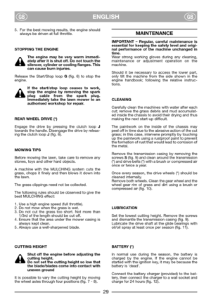 Page 3129
ENGLISHGBGB
5. For the best mowing results, the engine should
always be driven at full throttle.
STOPPING THE ENGINE
The engine may be very warm immedi-
ately after it is shut off. Do not touch the
silencer, cylinder or cooling flanges. This
can cause burn injuries.
Release the Start/Stop loop G(fig. 6) to stop the
engine. 
If the start/stop loop ceases to work,
stop the engine by removing the spark
plug cable from the spark plug.
Immediately take the lawn mower to an
authorised workshop for repair....