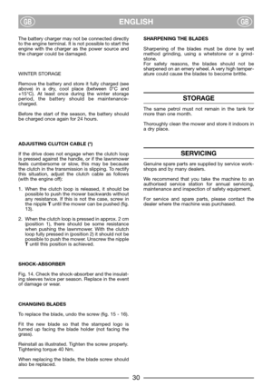 Page 32ENGLISHGBGB
The battery charger may not be connected directly
to the engine terminal. It is not possible to start the
engine with the charger as the power source and
the charger could be damaged.
WINTER STORAGE
Remove the battery and store it fully charged (see
above) in a dry, cool place (between 0°C and
+15°C). At least once during the winter storage
period, the battery should be maintenance-
charged.
Before the start of the season, the battery should
be charged once again for 24 hours.
ADJUSTING...