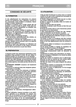Page 33FRANÇAISFRFR
CONSIGNES DE SÉCURITÉ 
1) Lire attentivement les instructions du présent
manuel. Se familiariser avec l’utilisation correcte et
les commandes avant d’utiliser la tondeuse. Savoir
arrêter le moteur rapidement.
2) Utiliser la tondeuse pour l’usage auquel elle est
destinée, à savoir la tonte du gazon. Toute autre uti-
lisation peut s’avérer dangereuse ou entraîner une
détérioration de la machine.
3) Ne jamais permettre d’utiliser la tondeuse à des
enfants ou des personnes non familières avec...