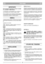 Page 45ITALIANO
ITIT
IMPORTANTE
Per le istruzioni riguardanti il motore e la batte-
ria, consultare i relativi libretti.
Le attrezzature contrassegnate da un asterisco (*)
sono standard solo su alcuni modelli o paesi.
Alcuni modelli non sono dotati di comando del gas.
La velocità del motore è impostata per garantire un
funzionamento ottimale e scarichi minimi.
SIMBOLI
I seguenti simboli vengono utilizzati sulla macchina
per ricordare l’attenzione con cui la si deve utilizza-
re.
Significato dei simboli:...