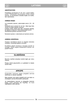 Page 80LATVISKILVLV
AMORTIZATORS 
Priekšïjais  amortizators  P  (18.  z¥m.)  uz¿em  lielÇku
slodzi.  PÇrbaudiet  amortizatoru  divas  reizes
sezonÇ.  Ja  amortizators  izskatÇs  bojÇts  vai  nodilis,
tas ir jÇnomaina.
ASMEøU MAIøA
Lai  nomain¥tu  asmeni,  atskrvïjiet  skrvi  (19  -  20
z¥m)
Ievietojiet  jauno  asmeni  tÇ,  lai  mar ïtais  logo  btu
vïrsts uz augšu iepretim asmens
tureklim  (nevis  vïrsts  pret  zÇli).  Ievietojiet  atpaka∫,
kÇ attïlots z¥mïjumÇ. Cieši pieskrvïjiet skrvi.
Savilkšanas...