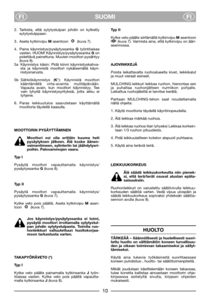 Page 12SUOMI
FIFI
2. Tarkista, että sytytystulpan johdin on kytketty
sytytystulppaan.
3. Aseta kytkinvipu Masentoon   (kuva 7).
4. Paina käynnistys/pysäytyssanka Gtyöntöaisaa
vasten. HUOM! Käynnistys/pysäytyssanka Gon
pidettävä painettuna. Muuten moottori pysähtyy
(kuva 8).
5a Käynnistys käsin: Pidä kiinni käynnistyskahva-
sta ja käynnistä moottori nykäisemällä käyn-
nistysnarusta.
5b Sähkökäynnistys (K*): Käynnistä moottori
kääntämällä virta-avainta myötäpäivään.
Vapauta avain, kun moottori käynnistyy. Tee...