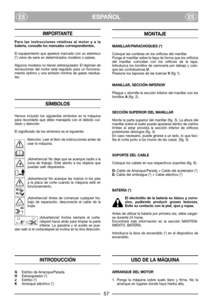 Page 59IMPORTANTE
Para las instrucciones relativas al motor y a la
batería, consulte los manuales correspondientes.
El equipamiento que aparece marcado con un asterisco
(*) viene de serie en determinados modelos o países.
Algunos modelos no tienen estrangulador. El régimen de
revoluciones del motor está regulado para un funciona-
miento óptimo y una emisión mínima de gases residua-
les.
SÍMBOLOS
Hemos incluido los siguientes símbolos en la máquina
para recordarle que debe manejarla con el debido cui-
dado y...