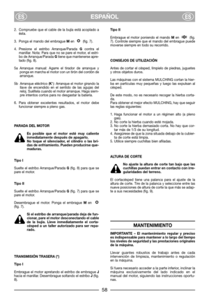 Page 602. Compruebe que el cable de la bujía está acoplado a
ésta.
3. Ponga el mando del embrague Men (fig. 7).
4. Presione el estribo Arranque/Parada Gcontra el
manillar. Nota: Para que no se pare el motor, el estri-
bo de Arranque/Parada Gtiene que mantenerse apre-
tado (fig. 8).
5a Arranque manual: Agarre el tirador de arranque y
ponga en marcha el motor con un tirón del cordón de
arranque.
5b Arranque eléctrico (K*): Arranque el motor girando la
llave de encendido en el sentido de las agujas del
reloj....