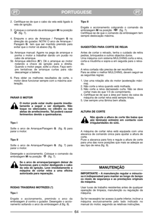 Page 66PORTUGUESEPTPT
2. Certifique-se de que o cabo da vela está ligado à
vela de ignição.
3. Coloque o comando da embraiagem Mna posição
(fig. 7).
4. Empurre o arco de Arranque / Paragem Gna
direcção do guiador. NOTA! O arco de Arranque /
Paragem Gtem que ser mantido premido para
evitar que o motor vá abaixo (fig. 8).
5a Arranque manual: Agarre na pega de arranque e
ponha o motor a trabalhar dando um puxão no
cabo de arranque.
5b Arranque eléctrico (K*): Dê o arranque ao motor
rodando a chave de ignição para...