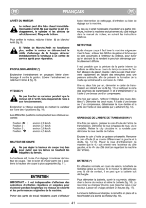 Page 43FRANÇAISFRFR
ARRÊT DU MOTEUR
Le moteur peut être très chaud immédiate-
ment après l’arrêt. Ne pas toucher le pot d’é-
chappement, le cylindre ni les ailettes de
refroidissement. Risque de brûlure.
Pour arrêter le moteur, relâcher l’étrier  Gde Marche/
Arrêt (fig. 9). 
Si létrier de Marche/Arrêt ne fonctionne
plus, arrêter le moteur en débranchant le
câble dallumage de la bougie. Amener
immédiatement la tondeuse à un centre de
service agréé pour réparation.
PROPULSION ARRIÈRE (*)
Enclencher lentraînement...