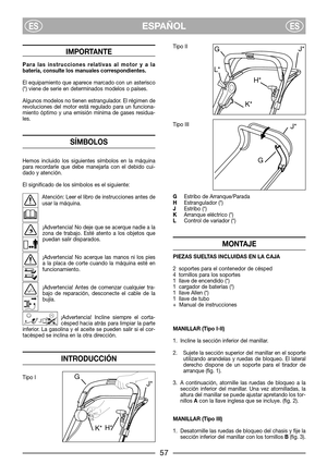 Page 59IMPORTANTE
Para las instrucciones relativas al motor y a la
batería, consulte los manuales correspondientes.
El equipamiento que aparece marcado con un asterisco
(*) viene de serie en determinados modelos o países.
Algunos modelos no tienen estrangulador. El régimen de
revoluciones del motor está regulado para un funciona-
miento óptimo y una emisión mínima de gases residua-
les.
SÍMBOLOS
Hemos incluido los siguientes símbolos en la máquina
para recordarle que debe manejarla con el debido cui-
dado y...