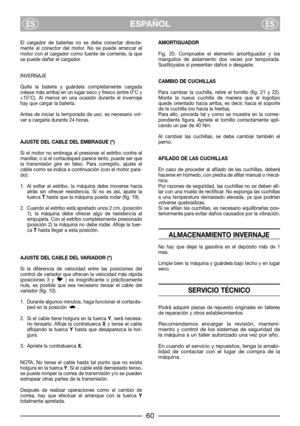 Page 62El cargador de baterías no se debe conectar directa-
mente al conector del motor. No se puede arrancar el
motor con el cargador como fuente de corriente, la que
se puede dañar el cargador.
INVERNAJE
Quite la batería y guárdela completamente cargada
(véase más arriba) en un lugar seco y fresco (entre 0°C y
+15°C). Al menos en una ocasión durante el invernaje
hay que cargar la batería.
Antes de iniciar la temporada de uso, es necesario vol-
ver a cargarla durante 24 horas.
AJUSTE DEL CABLE DEL EMBRAGUE...