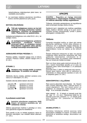 Page 79LATVISKILVLV
IedarbinÇšanas  mïÆinÇjumiem  jÇbt  ¥siem,  lai
neizlÇdïtu akumulatoru.
5. Lai  sasniegtu  labÇkos  p∫aušanas  rezultÇtus,
motors vienmïr jÇdarbina ar pilnu jaudu. 
MOTORA IZSLîGŠANA
Tl¥t pïc izslïgšanas motors var but ∫oti
sakarsis.  Nevajag  pieskarties  trokš¿a
slÇpïtajam,  cilindram  vai  dzesïšanas
ribÇm. Pieskaroties var apdedzinÇties.
Ieslïgšanas/izslïgšanas  sviru  atlaiž G (9.  z¥m.),  lai
izslïgtu motoru.
Ja  ieslïgšanas/izslïgšanas  gredzens
nedarbojas,  izslïdziet  motoru,...