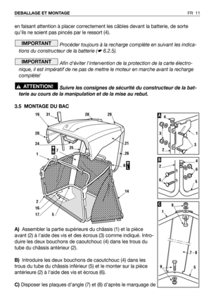 Page 12en faisant attention à placer correctement les câbles devant la batterie, de sorte
qu’ils ne soient pas pincés par le ressort (4).
Procéder toujours à la recharge complète en suivant les indica-
tions du constructeur de la batterie (
☛6.2.5).
Afin déviter lintervention de la protection de la carte électro-
nique, il est impératif de ne pas de mettre le moteur en marche avant la recharge
complète!
Suivre les consignes de sécurité du constructeur de la bat-
terie au cours de la manipulation et de la mise...