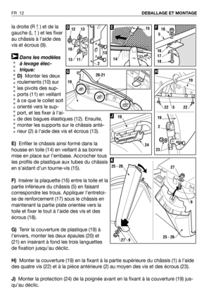 Page 13la droite (R) et de la
gauche (L) et les fixer
au châssis à l’aide des
vis et écrous (9).
Dans les modèles
à levage élec-
trique:
D)Monter les deux
roulements (10) sur
les pivots des sup-
ports (11) en veillant
à ce que le collet soit
orienté vers le sup-
port, et les fixer à l’ai-
de des bagues élastiques (12). Ensuite,
monter les supports sur le châssis anté-
rieur (2) à l’aide des vis et écrous (13).
E)Enfiler le châssis ainsi formé dans la
housse en toile (14) en veillant à sa bonne
mise en place...