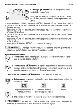 Page 224. Horloge ( si prévu). Elle indique l’heure en
modalité 24 heures/jour.
Le réglage est effectué lorsque la clé est en position
«MARCHE», le moteur éteint, selon la procédure sui-
vante:
–appuyer plusieurs fois sur la touche  «MODE», jusqu’à afficher l’icône de la montre;
– garder la touche «MODE»  appuyée jusqu’à ce que les deux premiers chiffres cli-
gnotent (heure);
– appuyer sur l’une des deux touches latérales (a - b) pour augmenter ou diminuer
d’une unité la valeur;
– garder la touche «MODE»...